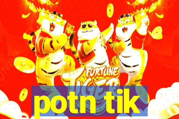 potn tik